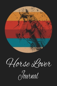 Horse Lover Journal: Animal Lovers Gift. Pretty Lined Notebook & Diary For Writing And Note Taking For Your Special Day.(120 Blank Lined Pages - 6x9 Inches)