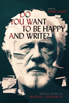 Hardcover Do You Want to Be Happy and Write?: Critical Essays on Michael Ondaatje Book