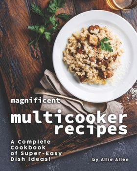 Paperback Magnificent Multicooker Recipes: A Complete Cookbook of Super-Easy Dish Ideas! Book