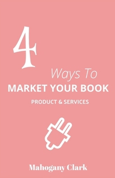 Paperback 4 Ways To Market Your Book Products & Services Book