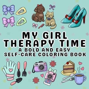 Paperback My Girl Therapy Time: A Bold and Easy Self-Care Coloring Book