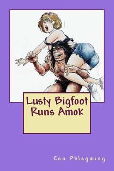 Paperback Lusty Bigfoot Runs Amok Book