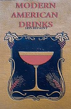 Paperback Modern American Drinks 1895 Reprint: How to Mix and Serve All Kinds of Cups and Drinks Book