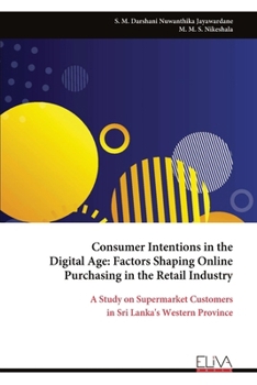 Consumer Intentions in the Digital Age: Factors Shaping Online Purchasing in the Retail Industry: A Study on Supermarket Customers in Sri Lanka's Western Province