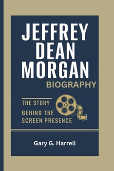 Paperback Jeffrey Dean Morgan Biography: The Story Behind the Screen Presence Book