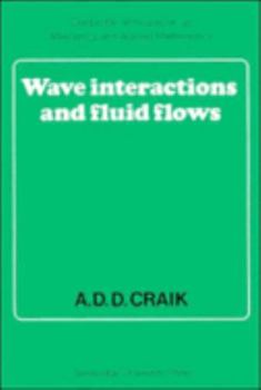 Wave Interactions and Fluid Flows (Cambridge Monographs on Mechanics) - Book  of the Cambridge Monographs on Mechanics