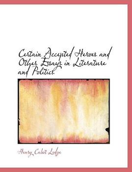 Paperback Certain Accepted Heroes and Other Essays in Literature and Politics Book