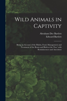 Paperback Wild Animals in Captivity; Being an Account of the Habits, Food, Management and Treatment of the Beasts and Birds at the 'Zoo, ' With Reminiscences an Book