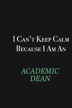 Paperback I cant Keep Calm because I am an Academic Dean: Writing careers journals and notebook. A way towards enhancement Book