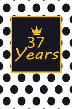 37 years: 37th thirty-seventh Birthday Gift for Women thirty seven year old daughter, son,boyfriend,girlfriend,men,wife and husband,cute and funny blank lined Gifts Notebook,journal,Diary,planner