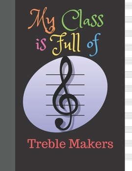 Paperback Music Sheet Standard Manuscript -108 Pages 12 Staffs - Staves My Class is Full of Treble Makers: Gift For Music Lovers Blank Sheet Music Notebook Blac Book