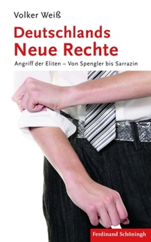 Paperback Deutschlands Neue Rechte: Angriff Der Eliten - Von Spengler Bis Sarrazin [German] Book