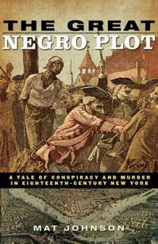 Hardcover The Great Negro Plot: A Tale of Conspiracy and Murder in Eighteenth-Century New York Book