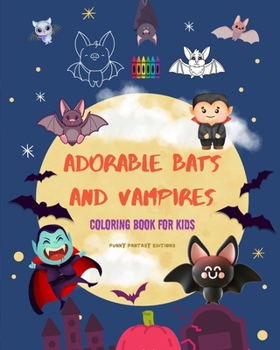 Adorable Bats and Vampires Coloring Book for Kids Fun and Creative Designs of the Cutest Creatures of the Night: Incredible Collection of Funny Vampires to Stimulate Children's Creativity