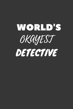 World's Okayest Detective Notebook: Lined Journal, 120 Pages, 6 x 9, Funny Dream Job, Starting New Career Gag Gift Journal Matte Finish
