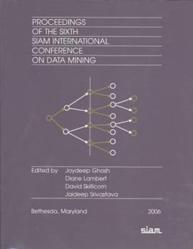 Proceedings of the 6th SIAM International Conference on Data Mining (Proceedings in Applied Mathematics)
