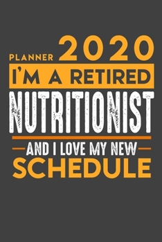 Planner 2020 for retired NUTRITIONIST: I'm a retired NUTRITIONIST and I love my new Schedule - 120 Daily Calendar Pages - 6" x 9" - Retirement Planner