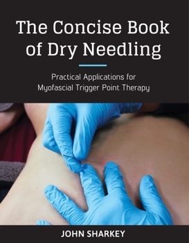 Paperback The Concise Book of Dry Needling: A Practitioner's Guide to Myofascial Trigger Point Applications Book