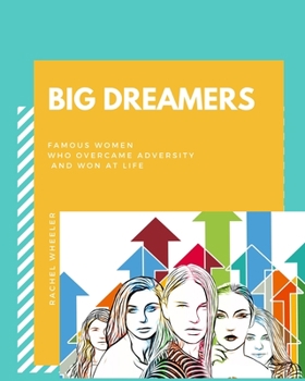 Big Dreamers: Famous Women who Overcame Adversity and Won at Life