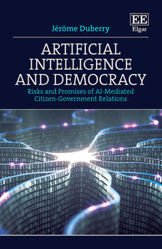 Hardcover Artificial Intelligence and Democracy: Risks and Promises of AI-Mediated Citizen–Government Relations Book