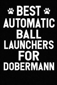 Best Automatic Ball Launchers For Doberman: Blank Lined Journal for Dog Lovers, Dog Mom, Dog Dad and Pet Owners