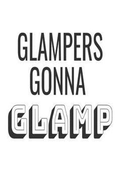 Paperback Glampers Gonna Glamp: Funny Camping Trip Gift Notebook For Glamorous Campers Book