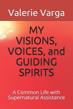 Paperback MY VISIONS, VOICES, and GUIDING SPIRITS: A Common Life with Supernatural Assistance Book