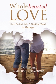 Paperback Wholehearted Love: How To Maintain A Healthy Heart In Marriage Book