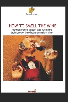 Paperback How to Smell the Wine: Technical manual to learn step by step the techniques of the olfactive analysis of wine Book