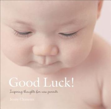 Hardcover Good Luck!: Inspiring Thoughts for New Parents Book