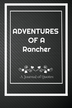 Paperback Adventures of A Rancher: A Journal of Quotes: Perfect Quote Journal for Rancher gift, 100 Pages 6*9 Inch Journal, Best gift for Rancher Quote j Book