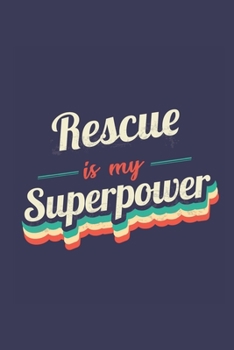 Rescue Is My Superpower: A 6x9 Inch Softcover Diary Notebook With 110 Blank Lined Pages. Funny Vintage Rescue Journal to write in. Rescue Gift and SuperPower Retro Design Slogan
