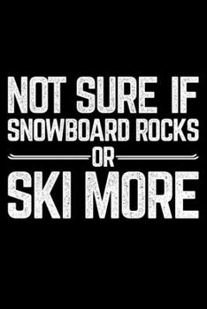 Not Sure Of Snowboard Rocks Or Ski More: Lined A5 Notebook for Snowboarders