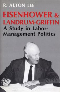 Hardcover Eisenhower and Landrum-Griffin: A Study in Labor-Management Politics Book