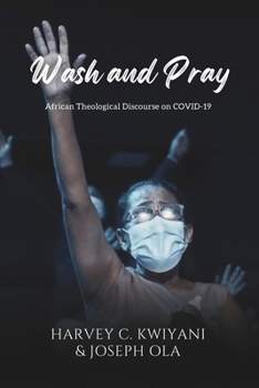 Wash and Pray: African Theological Discourse on COVID-19 B0CPCD84RR Book Cover