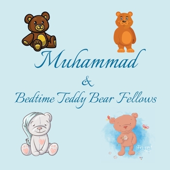 Muhammad & Bedtime Teddy Bear Fellows: Short Goodnight Story for Toddlers - 5 Minute Good Night Stories to Read - Personalized Baby Books with Your ... Books Ages 1-3 (Personalized Books for Kids)