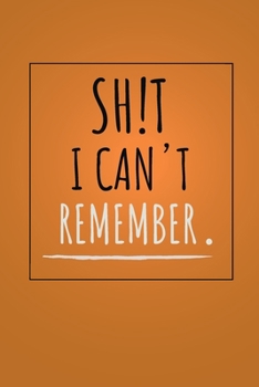 Shit I can't remember notebook: 100 ruled pages 6"x 9" size, notebook / journal password keeper and shit