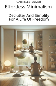 Paperback Effortless Minimalism: Declutter And Simplify For A Life Of Freedom Book