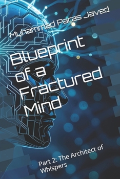 Blueprint of a Fractured Mind: Part 2: The Architect of Whispers