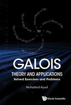 Hardcover Galois Theory and Applications: Solved Exercises & Problems Book