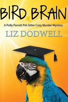 Paperback Bird Brain: A Polly Parrett Pet-Sitter Cozy Murder Mystery: Book 3 Book