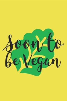 Soon To Be Vegan: Blank 6x9 Lined Recipe Journal
