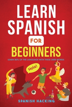 Paperback Learn Spanish For Beginners - Learn 80% Of The Language With These 2000 Words! Book