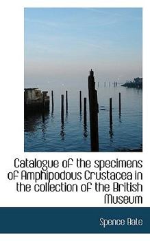 Paperback Catalogue of the Specimens of Amphipodous Crustacea in the Collection of the British Museum Book