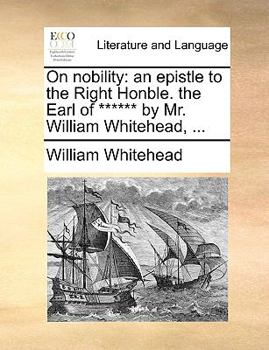 Paperback On Nobility: An Epistle to the Right Honble. the Earl of ****** by Mr. William Whitehead, ... Book