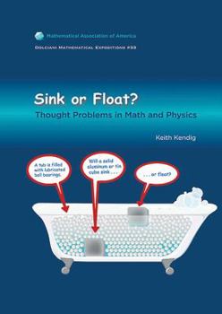 Sink or Float: Thought Problems in Math and Physics - Book  of the Dolciani Mathematical Expositions