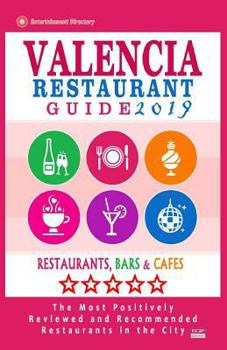Valencia Restaurant Guide 2019 : Best Rated Restaurants in Valencia, Spain - 500 Restaurants, Bars and Caf?s Recommended for Visitors 2019