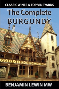The Complete Burgundy (Guides to Wines and Top Vineyards)