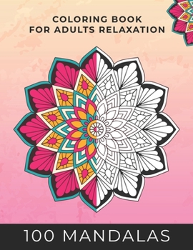 Paperback 100 Mandalas Coloring Book For Adult Relaxation: 100 Mandalas to Help You Train Your Brain Away From Stress Book