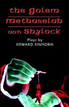 Paperback The Golem, Methuselah, and Shylock: Plays by Edward Einhorn Book